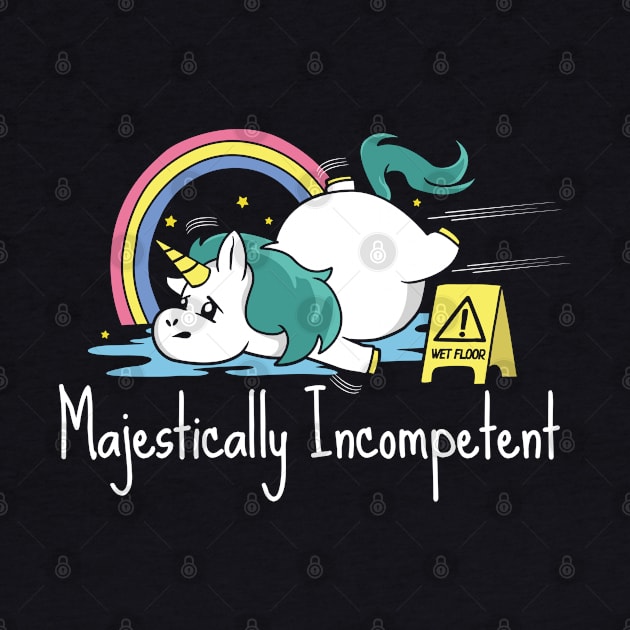 Majestically Incompetent Funny Unicorn by NerdShizzle